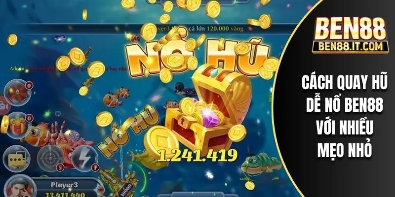 Cách quay hũ dễ nổ BEN88 với nhiều mẹo nhỏ