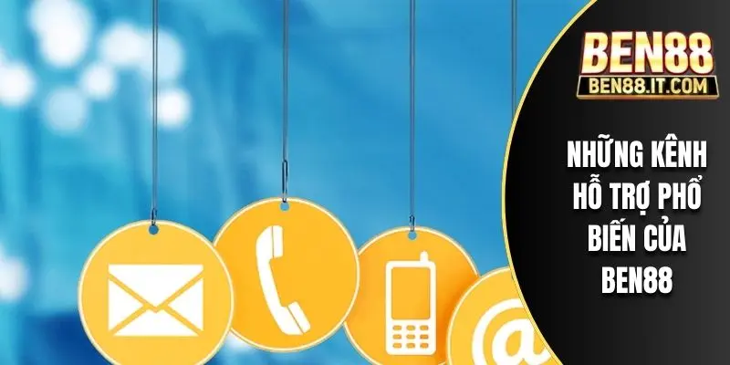 Những kênh hỗ trợ phổ biến của BEN88